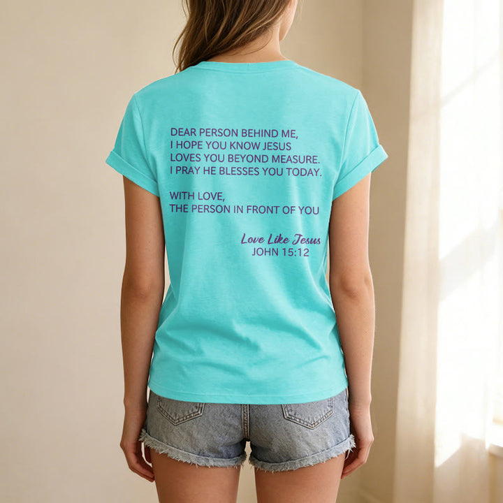 Christianartworkshop Dear Person Behind Me Full Back Text John 15:12 Verse Front Love Slogan Casual V-neck T-shirt - image 71