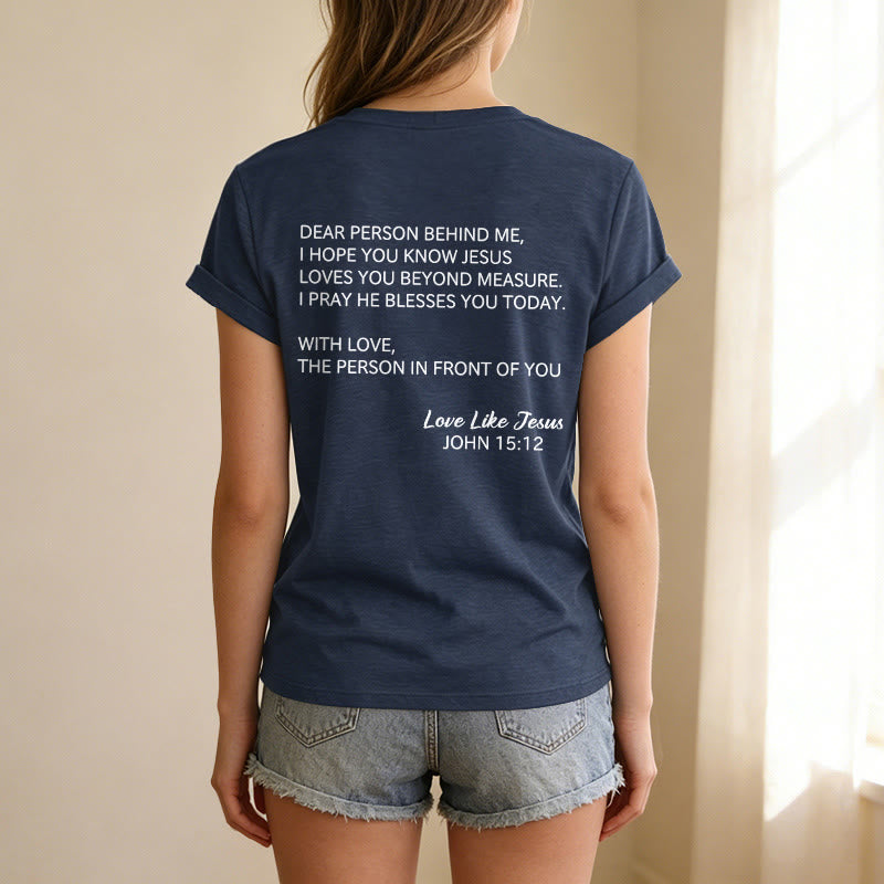 Christianartworkshop Dear Person Behind Me Full Back Text John 15:12 Verse Front Love Slogan Casual V-neck T-shirt - image 47