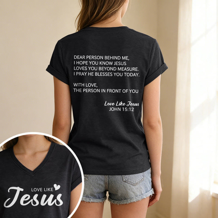 Christianartworkshop Dear Person Behind Me Full Back Text John 15:12 Verse Front Love Slogan Casual V-neck T-shirt - image 13