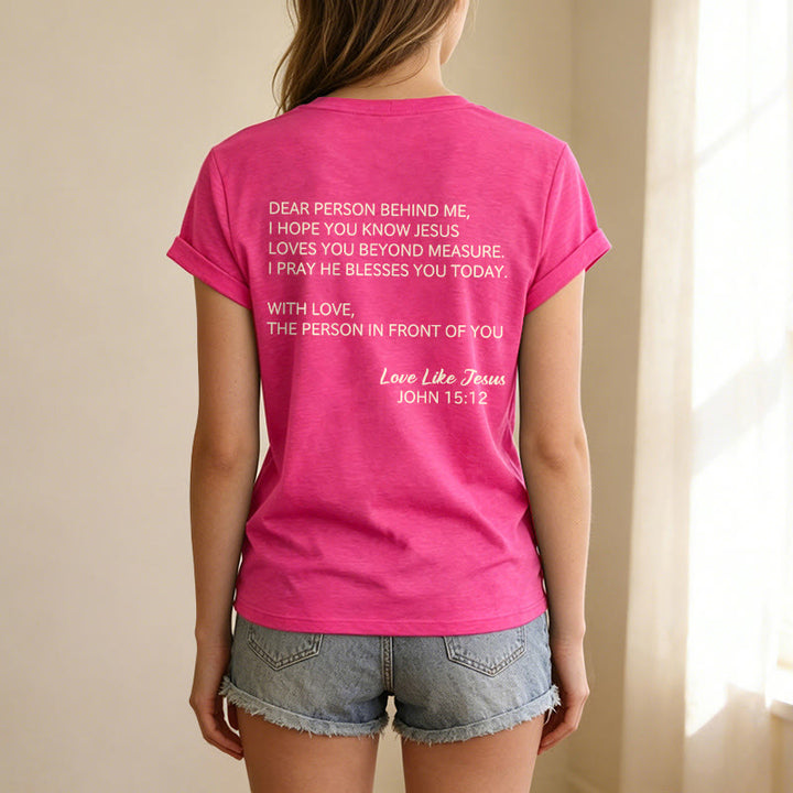 Christianartworkshop Dear Person Behind Me Full Back Text John 15:12 Verse Front Love Slogan Casual V-neck T-shirt - image 53