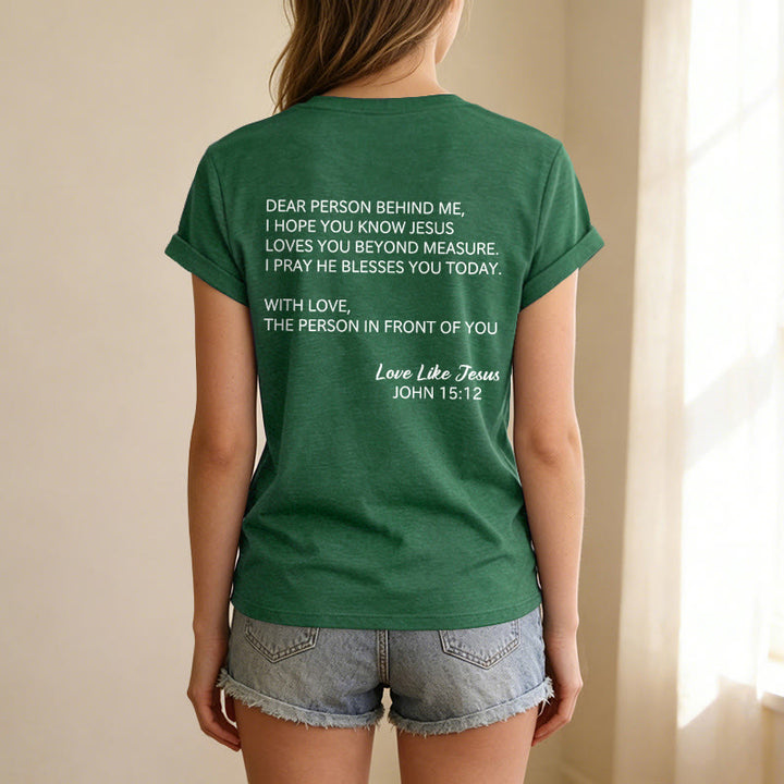 Christianartworkshop Dear Person Behind Me Full Back Text John 15:12 Verse Front Love Slogan Casual V-neck T-shirt - image 77