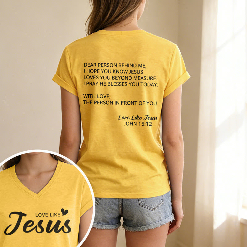 Christianartworkshop Dear Person Behind Me Full Back Text John 15:12 Verse Front Love Slogan Casual V-neck T-shirt - image 25