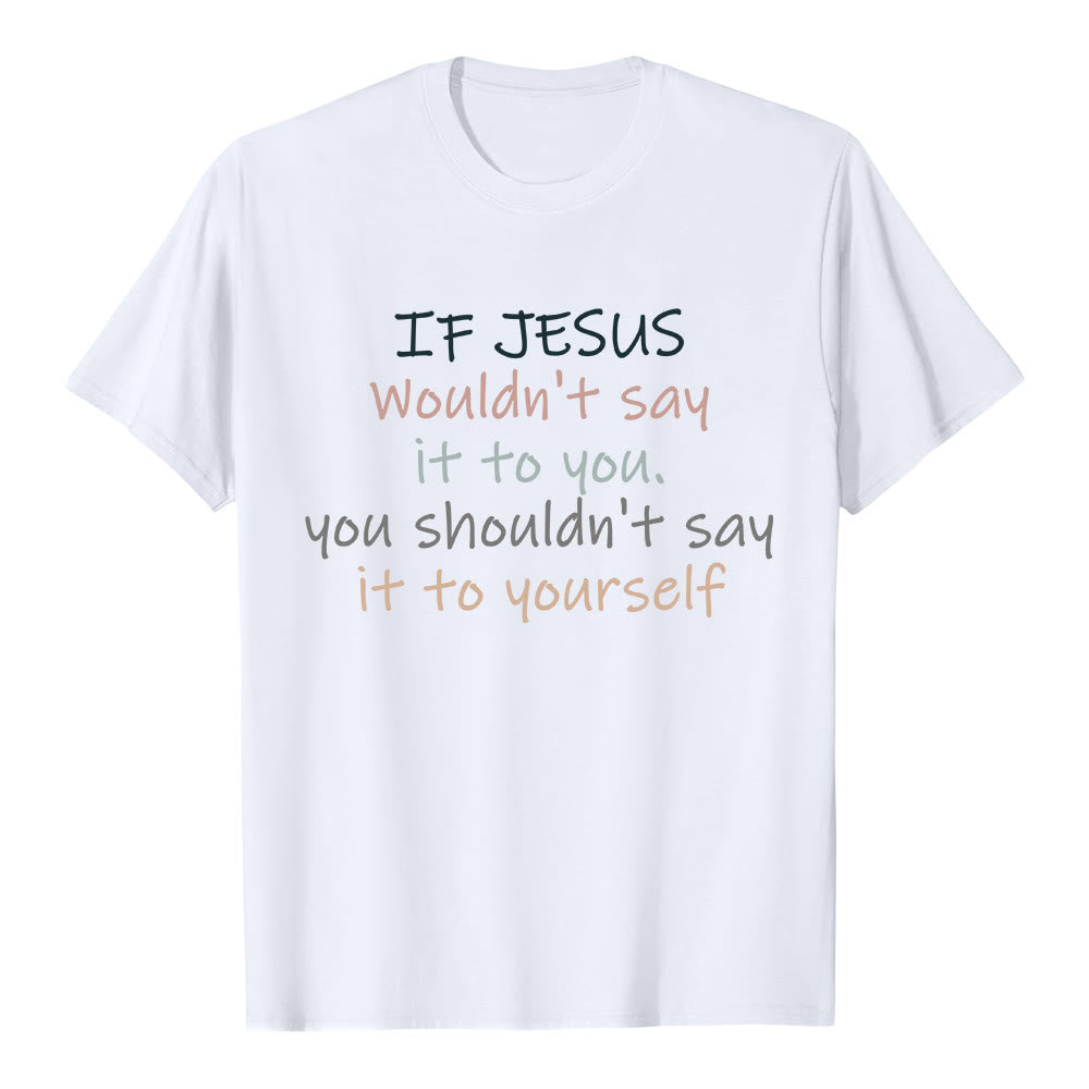 Christianartworkshop If Jesus Wouldn't Say It To You Colorful Letter Print Classic T-shirt - White - 2XL - image 1