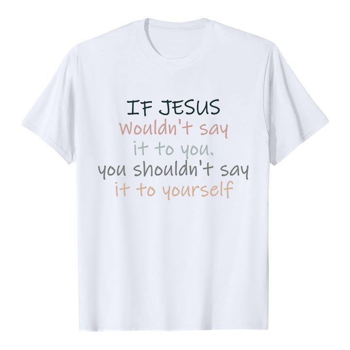 Christianartworkshop If Jesus Wouldn't Say It To You Colorful Letter Print Classic T-shirt - White - 2XL - image 1