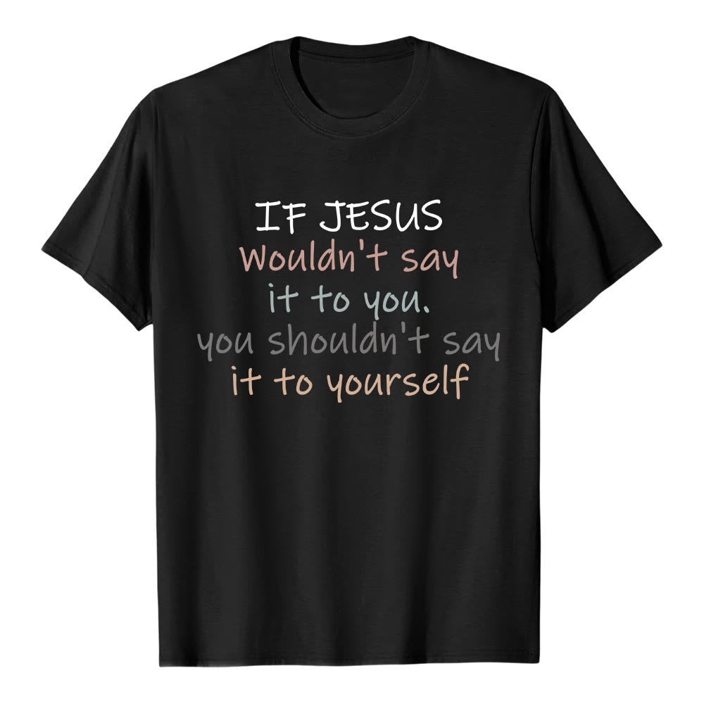 Christianartworkshop If Jesus Wouldn't Say It To You Colorful Letter Print Classic T-shirt - Black - 2XL - image 5