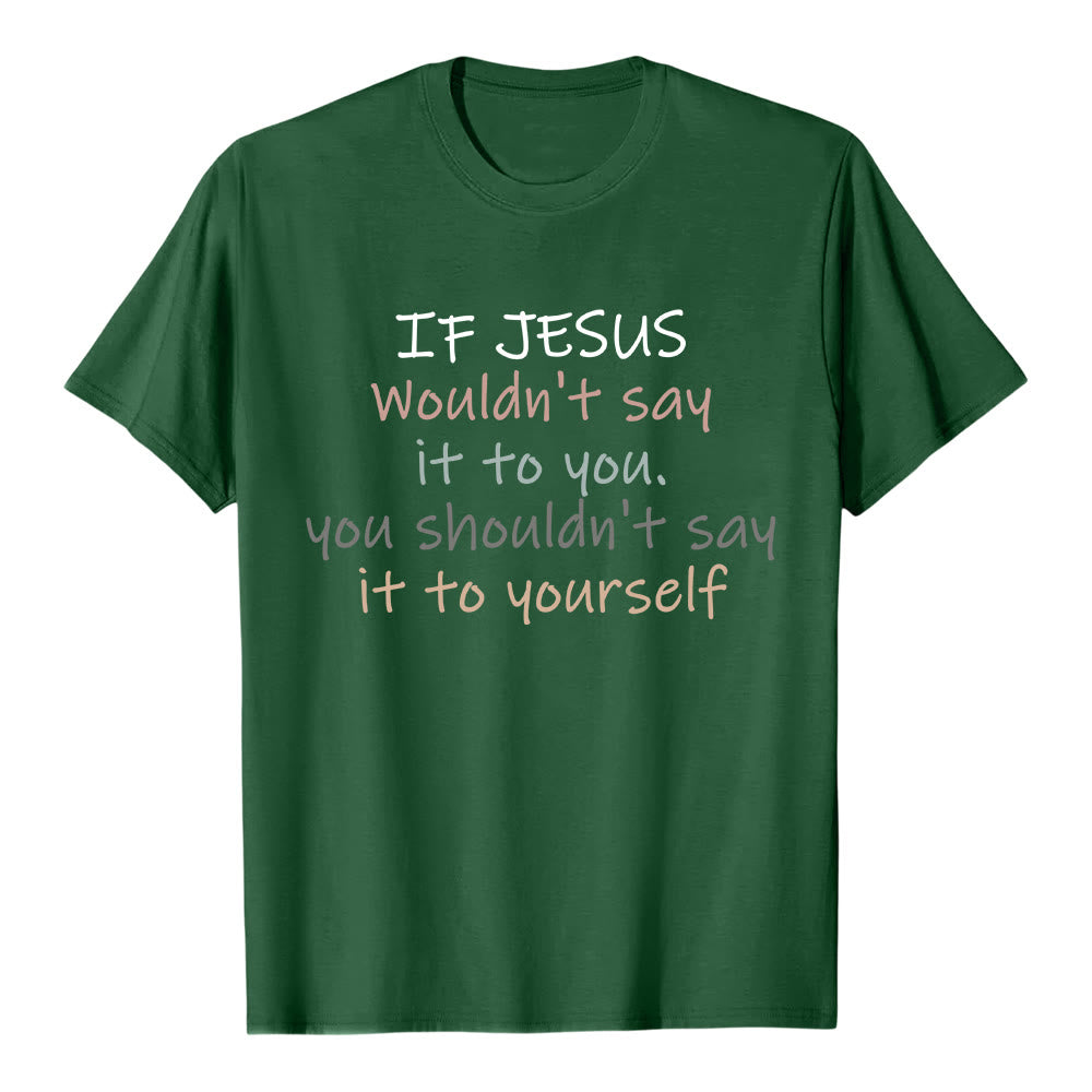 Christianartworkshop If Jesus Wouldn't Say It To You Colorful Letter Print Classic T-shirt - Dark Green - 2XL - image 4