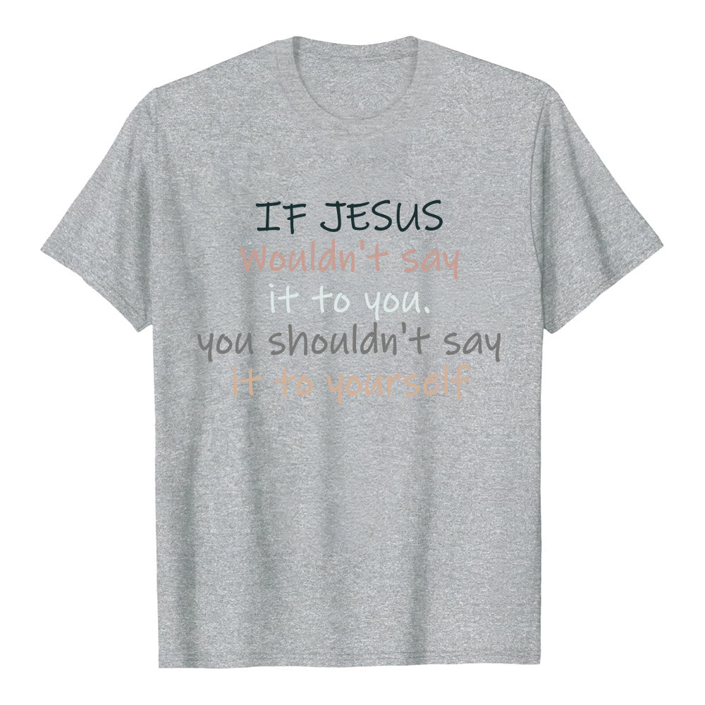 Christianartworkshop If Jesus Wouldn't Say It To You Colorful Letter Print Classic T-shirt - Grey - 2XL - image 3