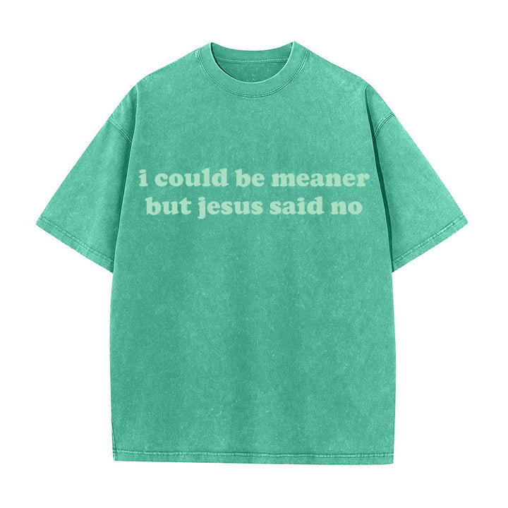 Christianartworkshop I Could Be Meaner But Jesus Said No Washed T-Shirt - Green - 4XL - image 2