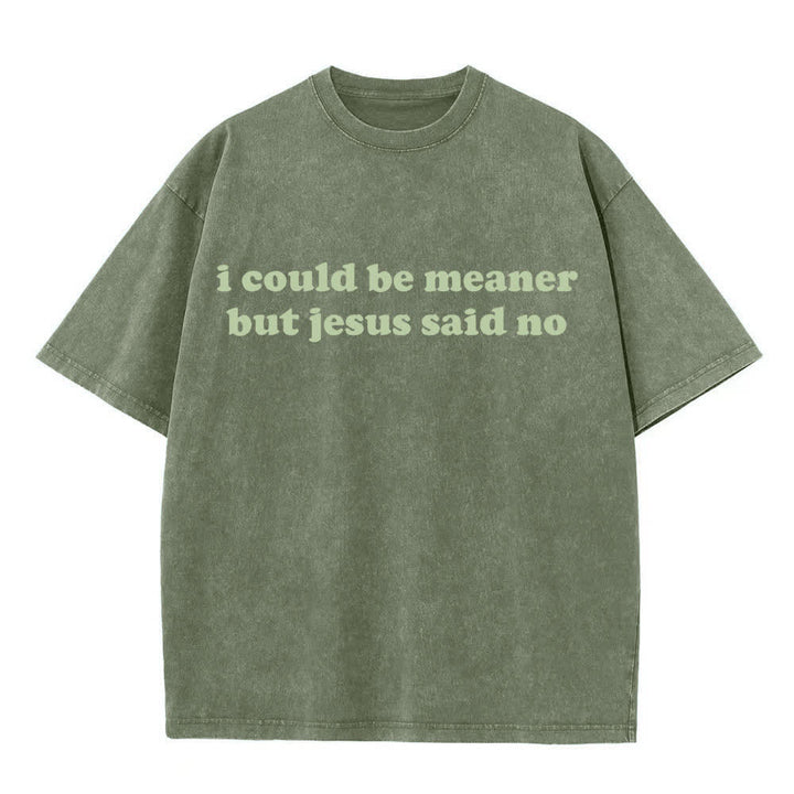 Christianartworkshop I Could Be Meaner But Jesus Said No Washed T-Shirt - Army Green - 4XL - image 6