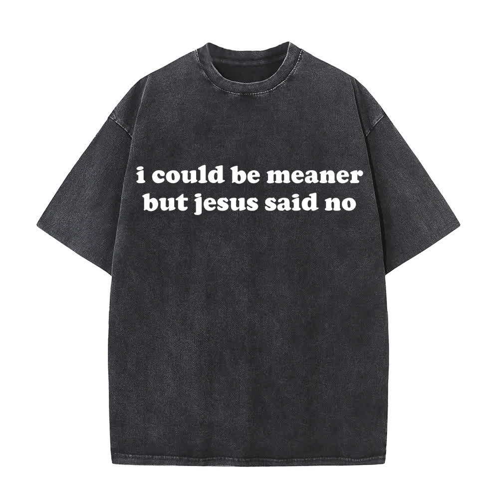 Christianartworkshop I Could Be Meaner But Jesus Said No Washed T-Shirt - Black - 4XL - image 5