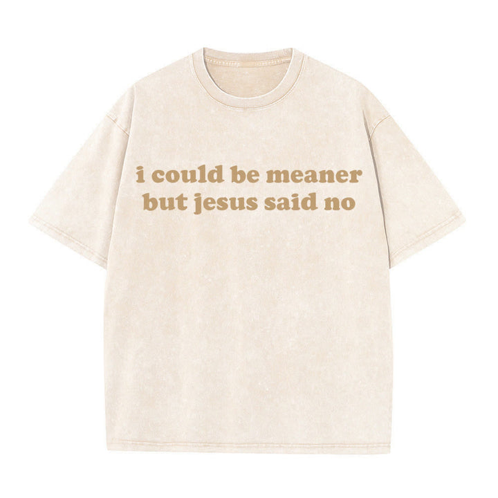 Christianartworkshop I Could Be Meaner But Jesus Said No Washed T-Shirt - Beige - 4XL - image 3