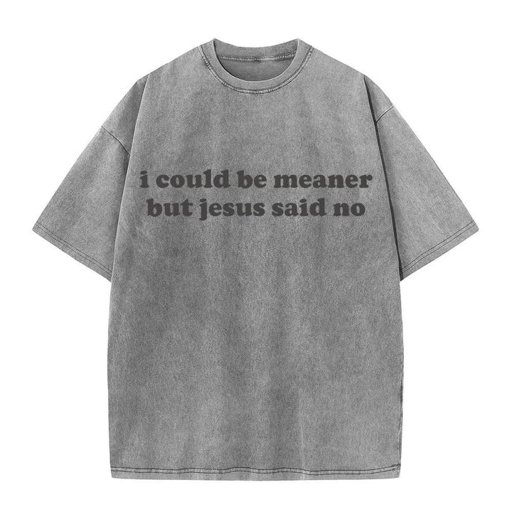 Christianartworkshop I Could Be Meaner But Jesus Said No Washed T-Shirt - Grey - 4XL - image 7