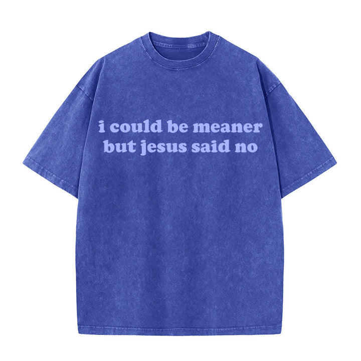 Christianartworkshop I Could Be Meaner But Jesus Said No Washed T-Shirt - Blue - 4XL - image 4