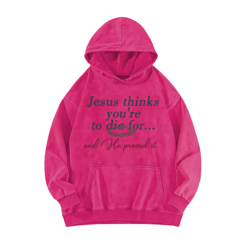 Christianartworkshop Jesus Thinks You're To Die For Washed Hoodie - Rose - 5XL - image 0