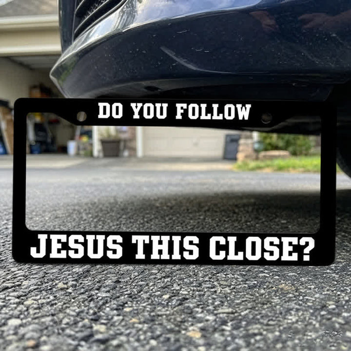 Christianartworkshop Do You Follow Jesus This Close Metal Car Frame: Emblem of Devoted Footsteps - image 4