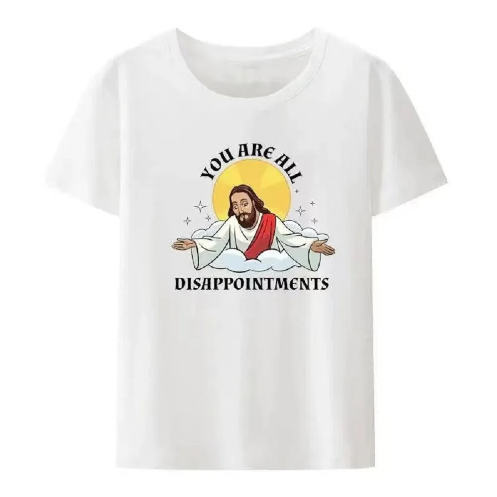 Christianartworkshop Humorous Style Jesus YOU ARE ALL DISAPPOINMENTS Short Sleeve Washed T-shirt